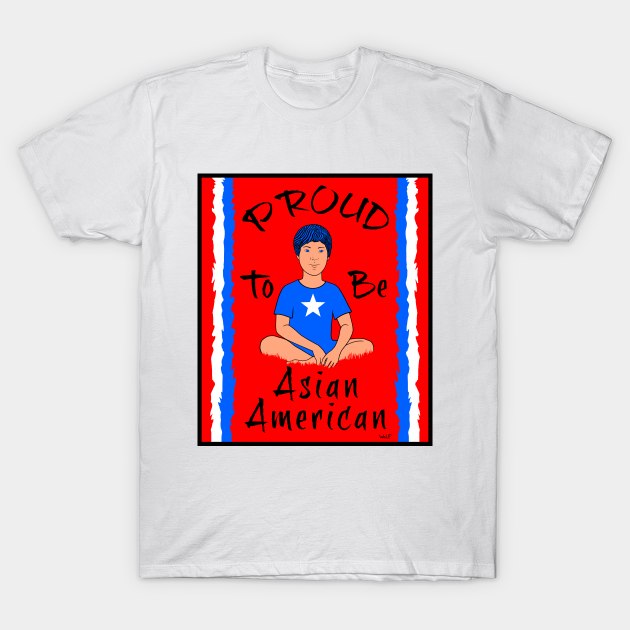 Proud To Be Asian American T-Shirt by Painted Wolfprints